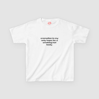 "Cremation Is My Only Hope For A Smoking Hot Body." | Text Only | Baby Tee