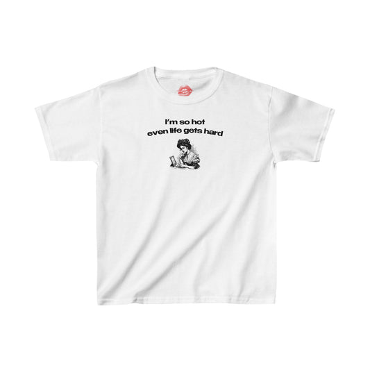 "I'm So Hot Even Life Gets Hard" | Woman | Baby Tee