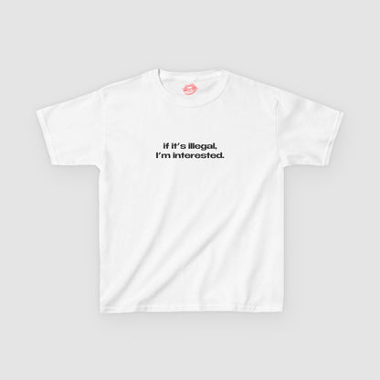 "If It's Illegal, I'm Interested." | Text Only | Baby Tee