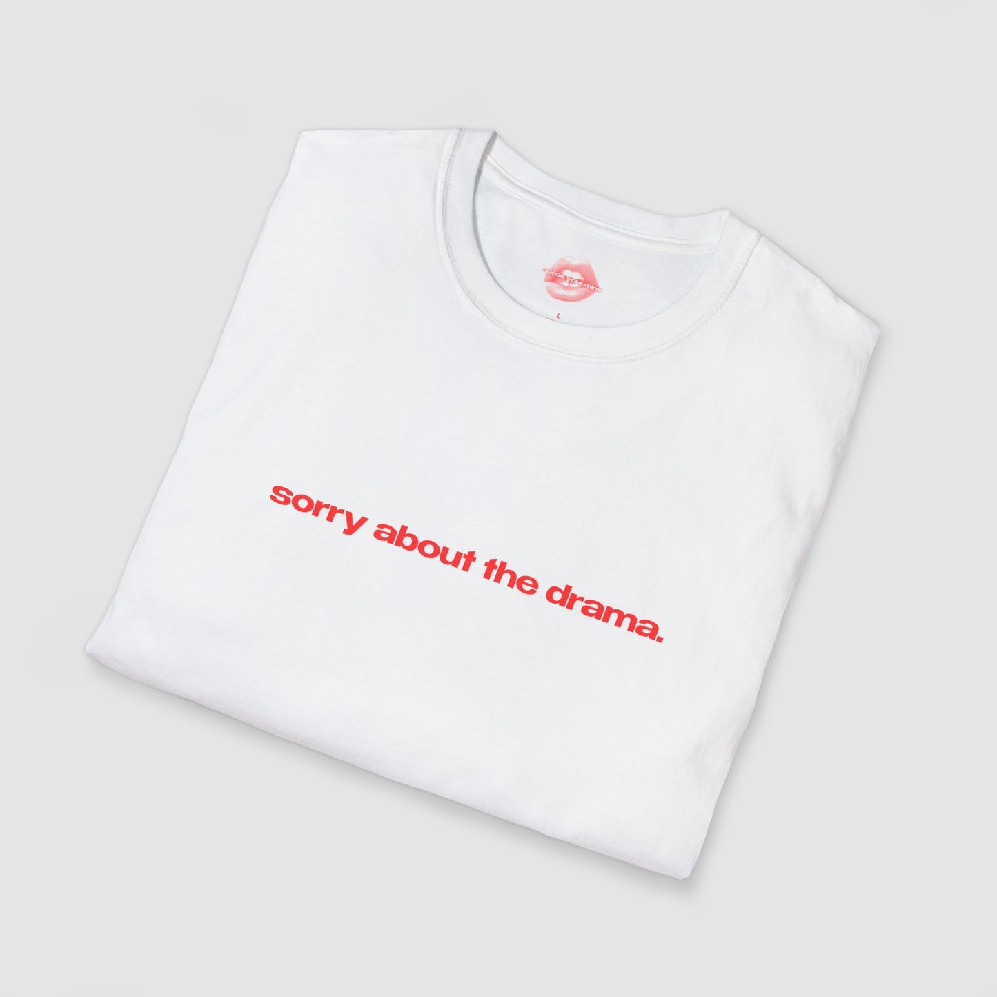 "Sorry About The Drama." | Text Only | T-Shirt