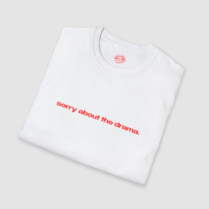 "Sorry About The Drama." | Text Only | T-Shirt