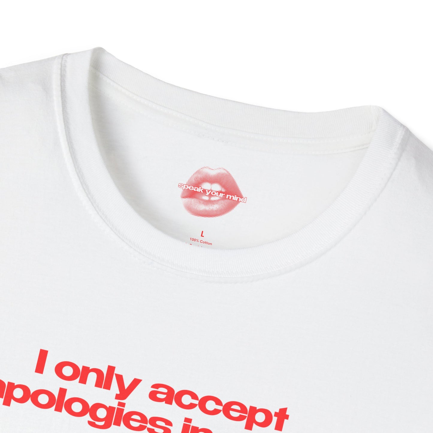 "I Only Accept Apologies In Cash." | Text Only | T-Shirt