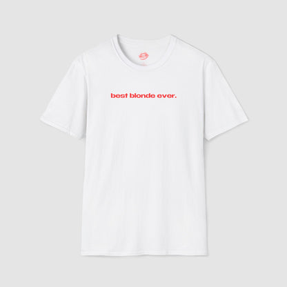"Best Blonde Ever." | Text Only | T-Shirt