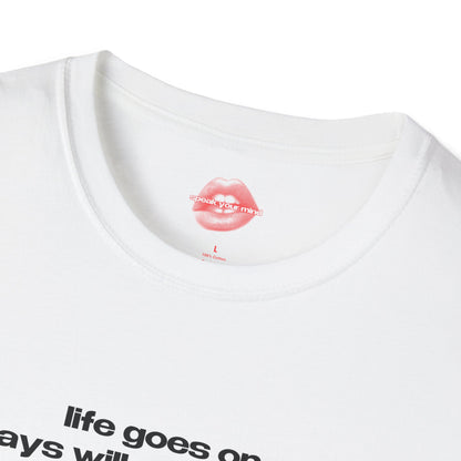 "Life Goes On, Days Will Get Brighter." | Text Only | T-Shirt