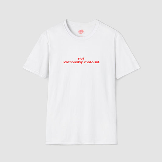 "Not Relationship Material." | Text Only | T-Shirt