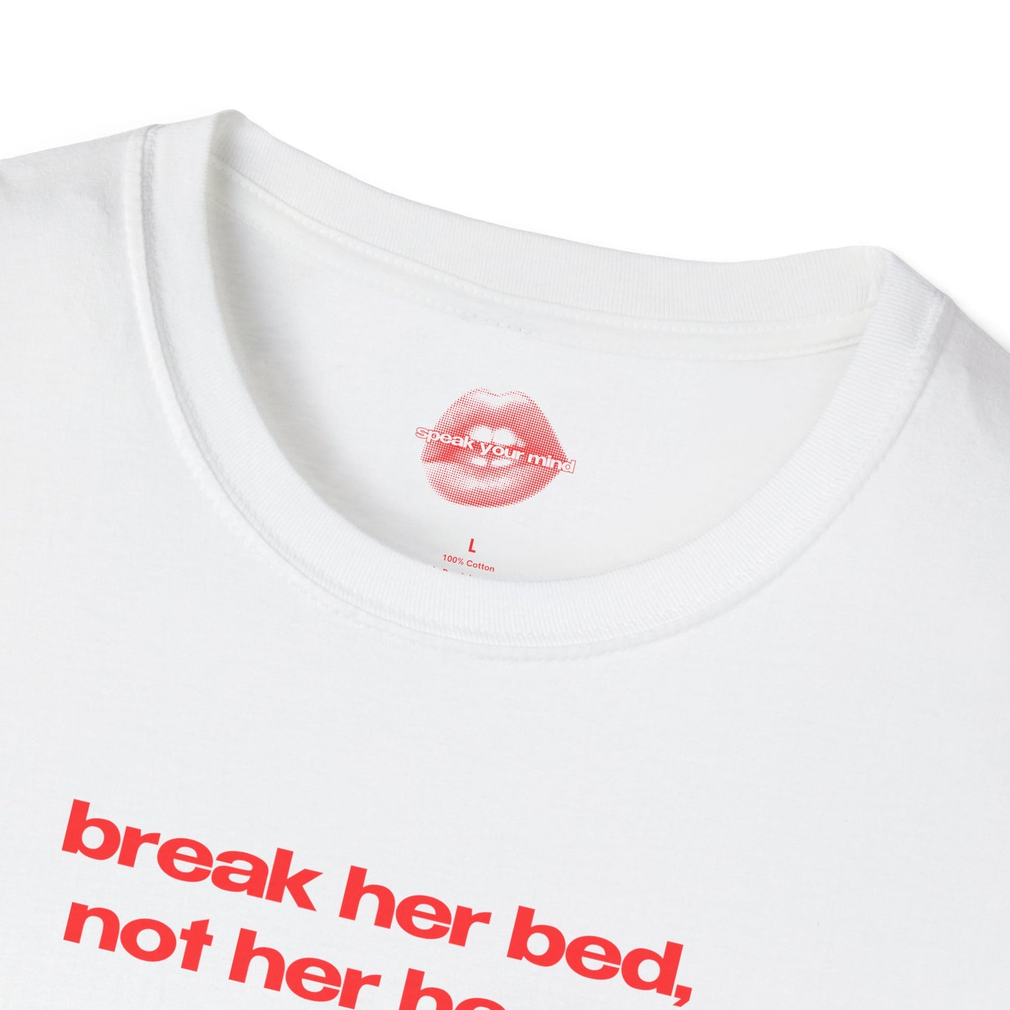 "Break Her Bed, Not Her Heart." | Text Only | T-Shirt