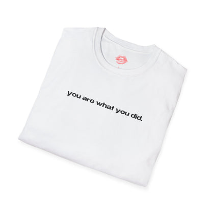 "You Are What You Did." | Text Only | T-Shirt