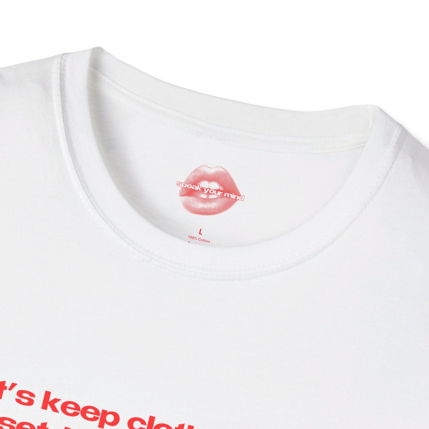 "Let's Keep Clothes In The Closet, Instead Of People." | Text Only | T-Shirt