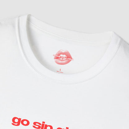 "Go Sip Girl." | Text Only | T-Shirt