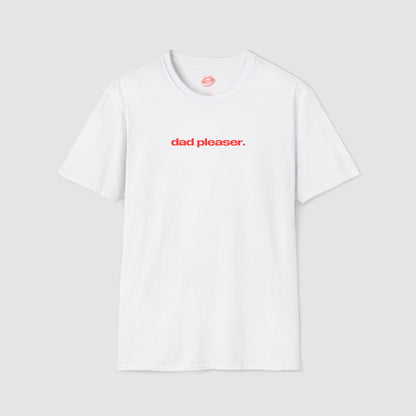 "Dad Pleaser." | Text Only | T-Shirt