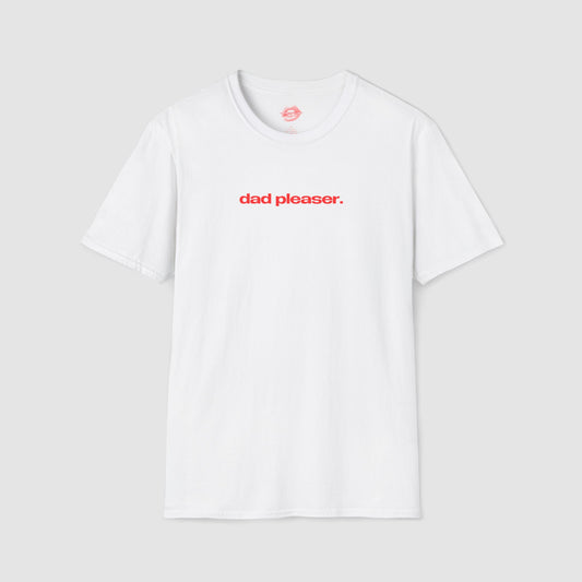 "Dad Pleaser." | Text Only | T-Shirt
