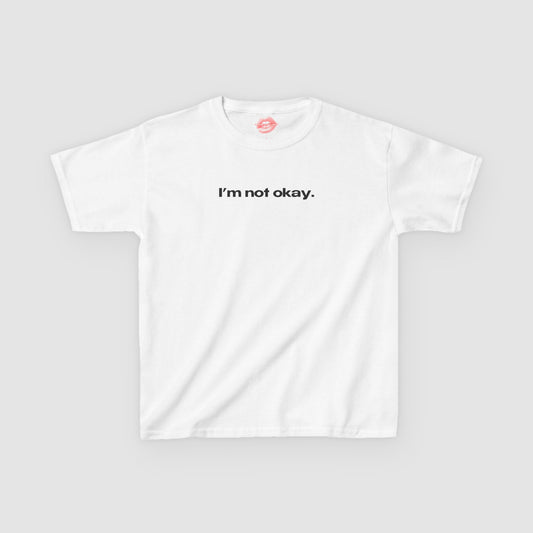 "I'm Not Okay." | Text Only | Baby Tee