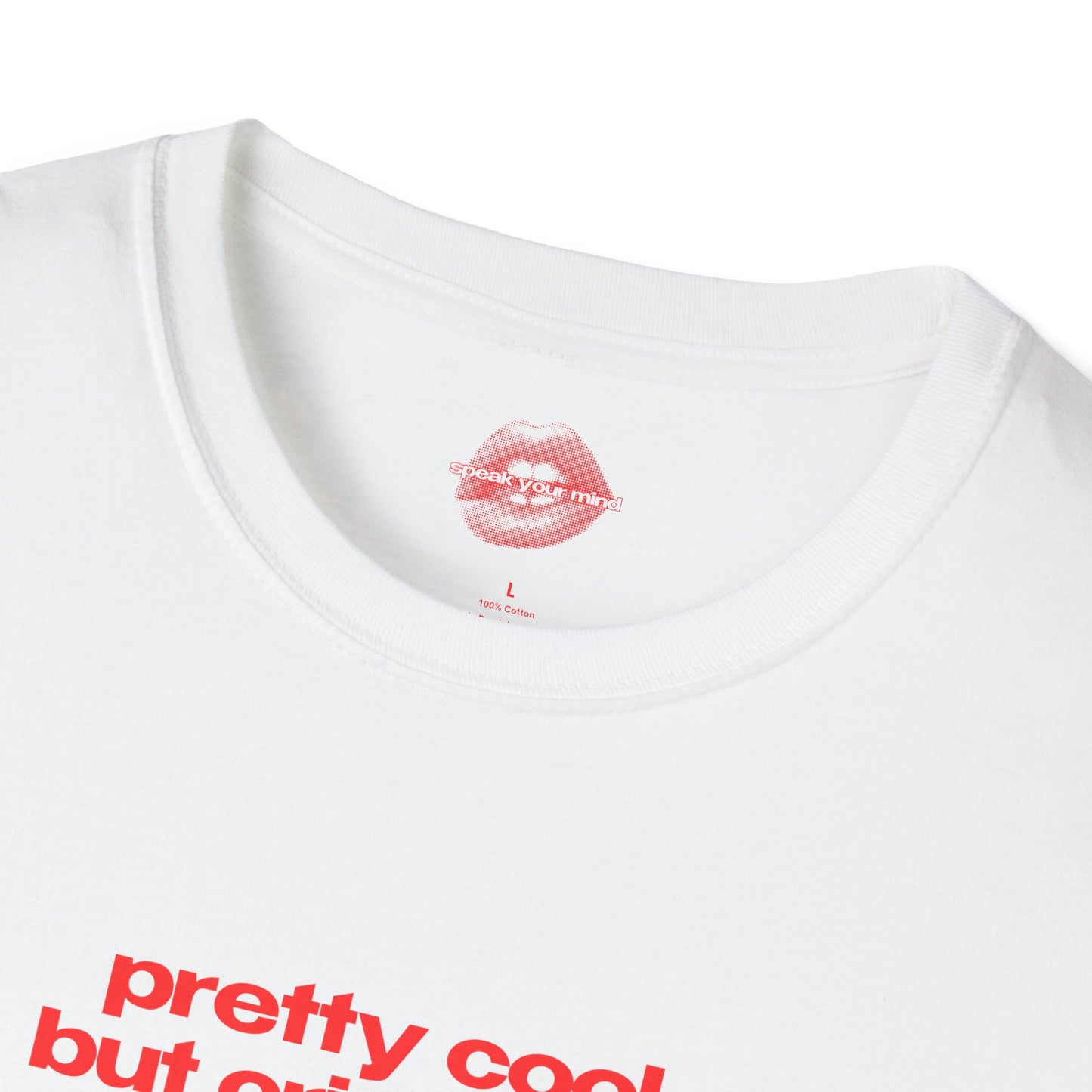 "Pretty Cool But Cries A Lot." | Text Only | T-Shirt