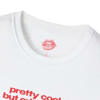 "Pretty Cool But Cries A Lot." | Text Only | T-Shirt