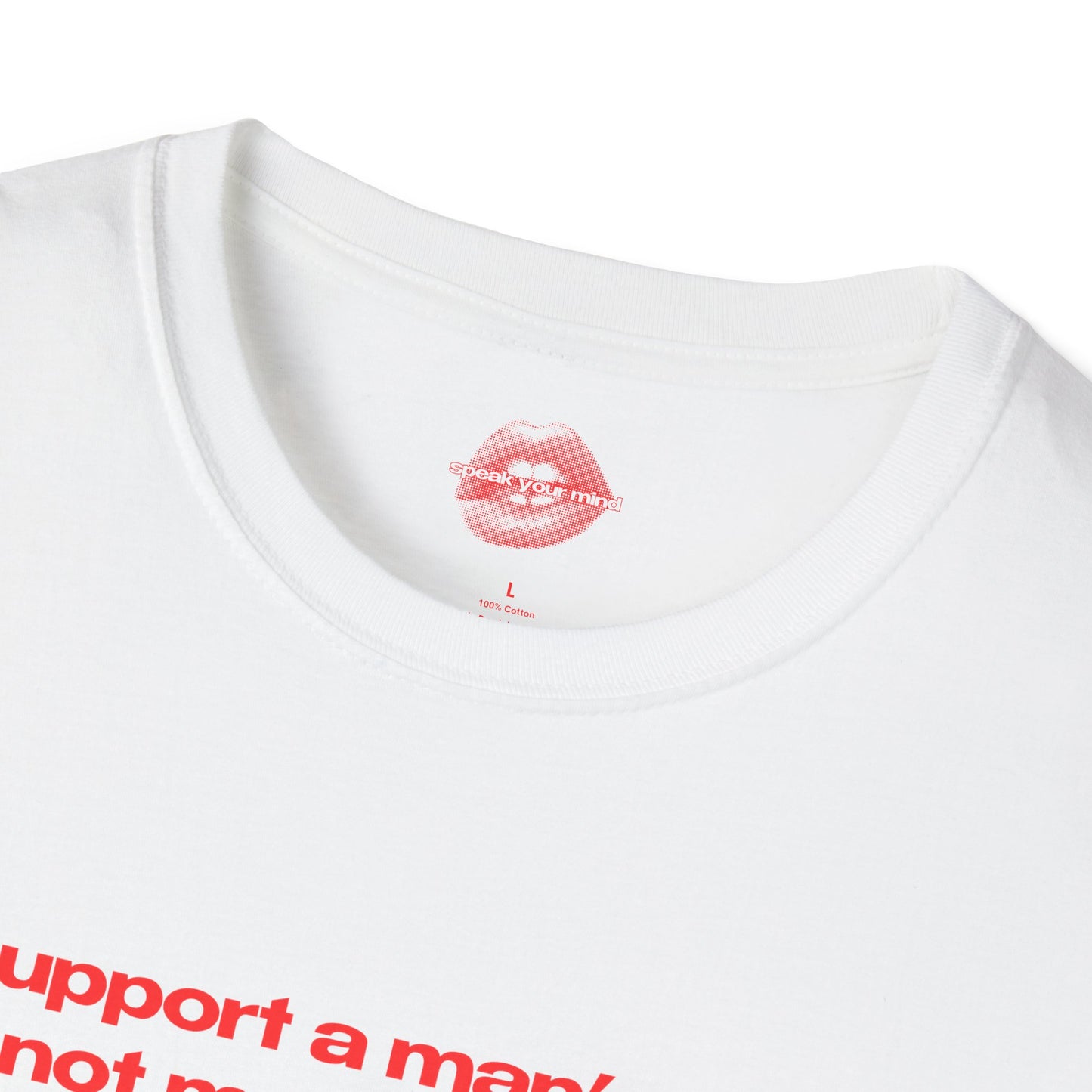 "I Support A Man's Right To Not Make Decisions About Women's Bodies." | Text Only | T-Shirt