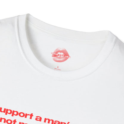 "I Support A Man's Right To Not Make Decisions About Women's Bodies." | Text Only | T-Shirt