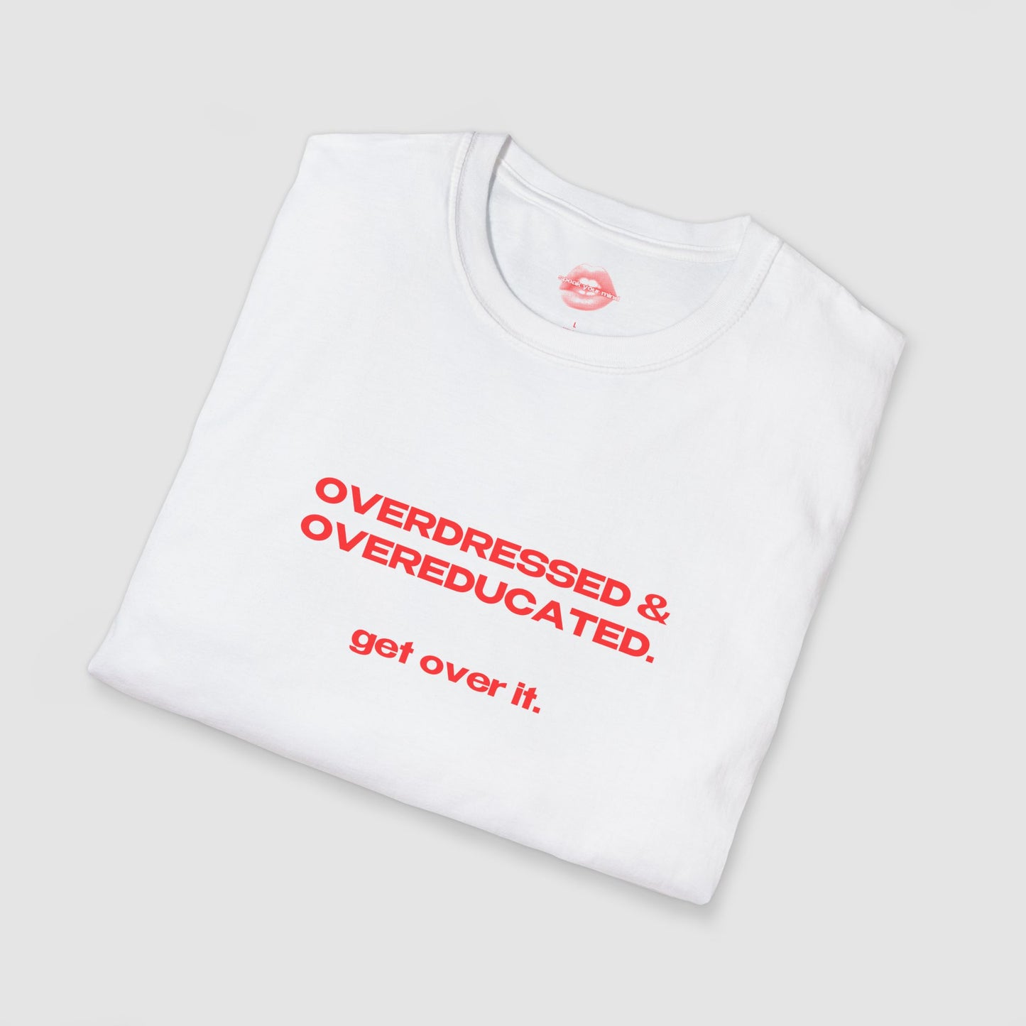 "Overdressed & Overeducated. Get Over It." | Text Only | T-Shirt