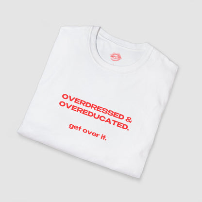 "Overdressed & Overeducated. Get Over It." | Text Only | T-Shirt
