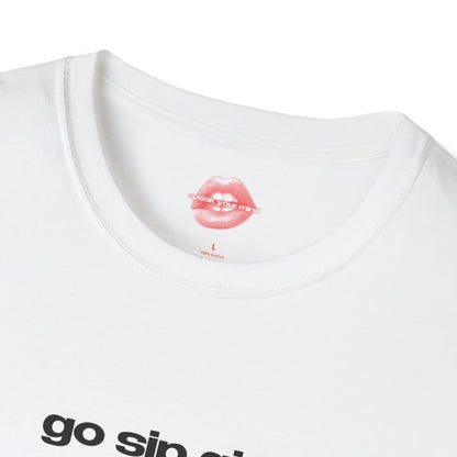 "Go Sip Girl." | Text Only | T-Shirt