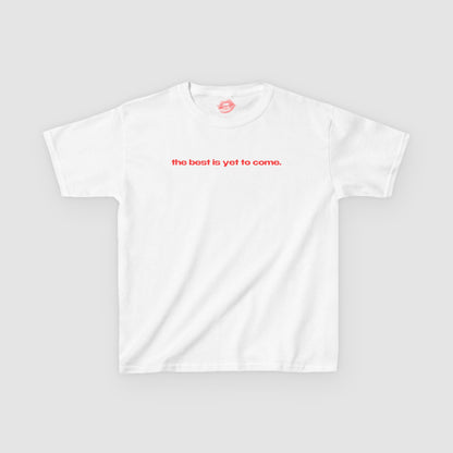 "The Best Is Yet To Come." | Text Only | Baby Tee