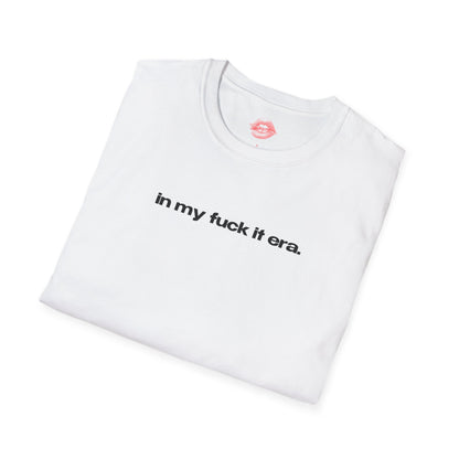 "In My Fuck It Era." | Text Only | T-Shirt