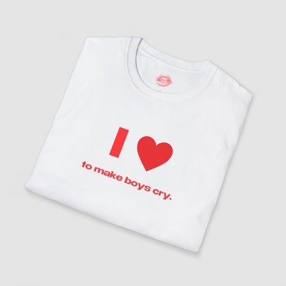 "I Love To Make Boys Cry." | Heart | T-Shirt