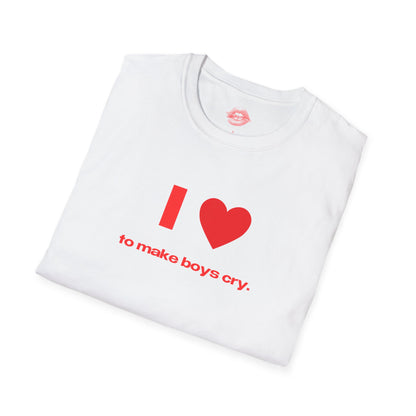 "I Love To Make Boys Cry." | Heart | T-Shirt