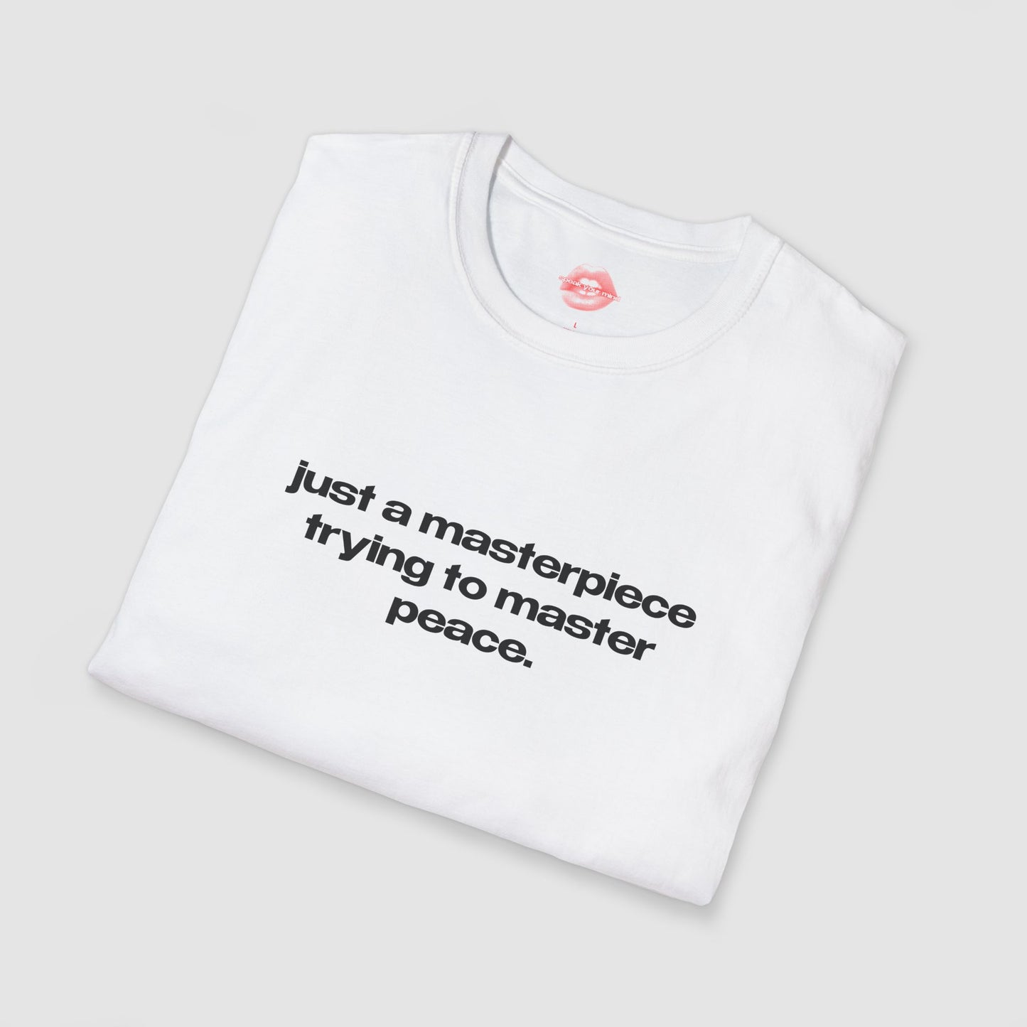 "Just A Masterpiece Trying To Master Peace." | Text Only | T-Shirt