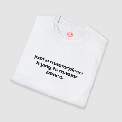 "Just A Masterpiece Trying To Master Peace." | Text Only | T-Shirt