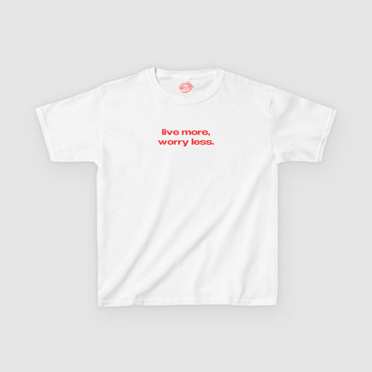"Live More, Worry Less." | Text Only | Baby Tee