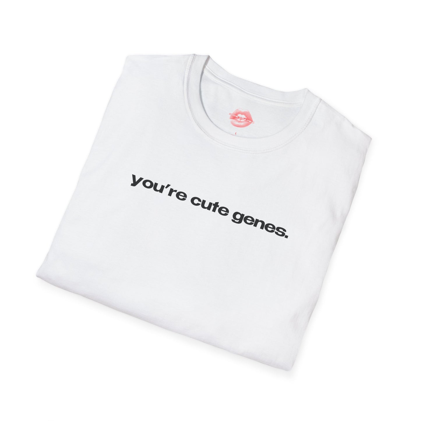 "You're Cute Genes." | Text Only | T-Shirt