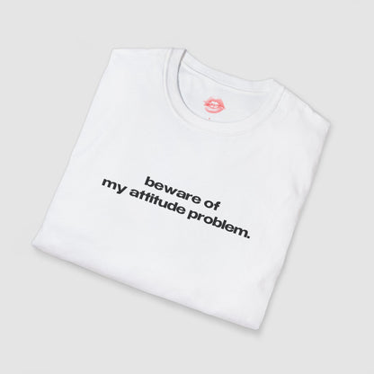 "Beware Of My Attitude Problem." | Text Only | T-Shirt