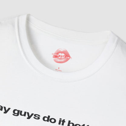 "Gay Guys Do It Better." | Text Only | T-Shirt