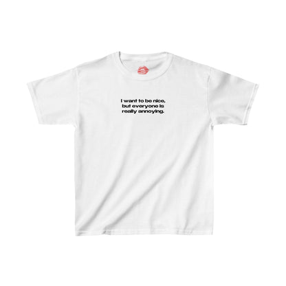 "I Want To Be Nice, But Everyone Is Really Annoying." | Text Only | Baby Tee