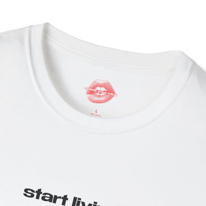 "Start Living." | Text Only | T-Shirt