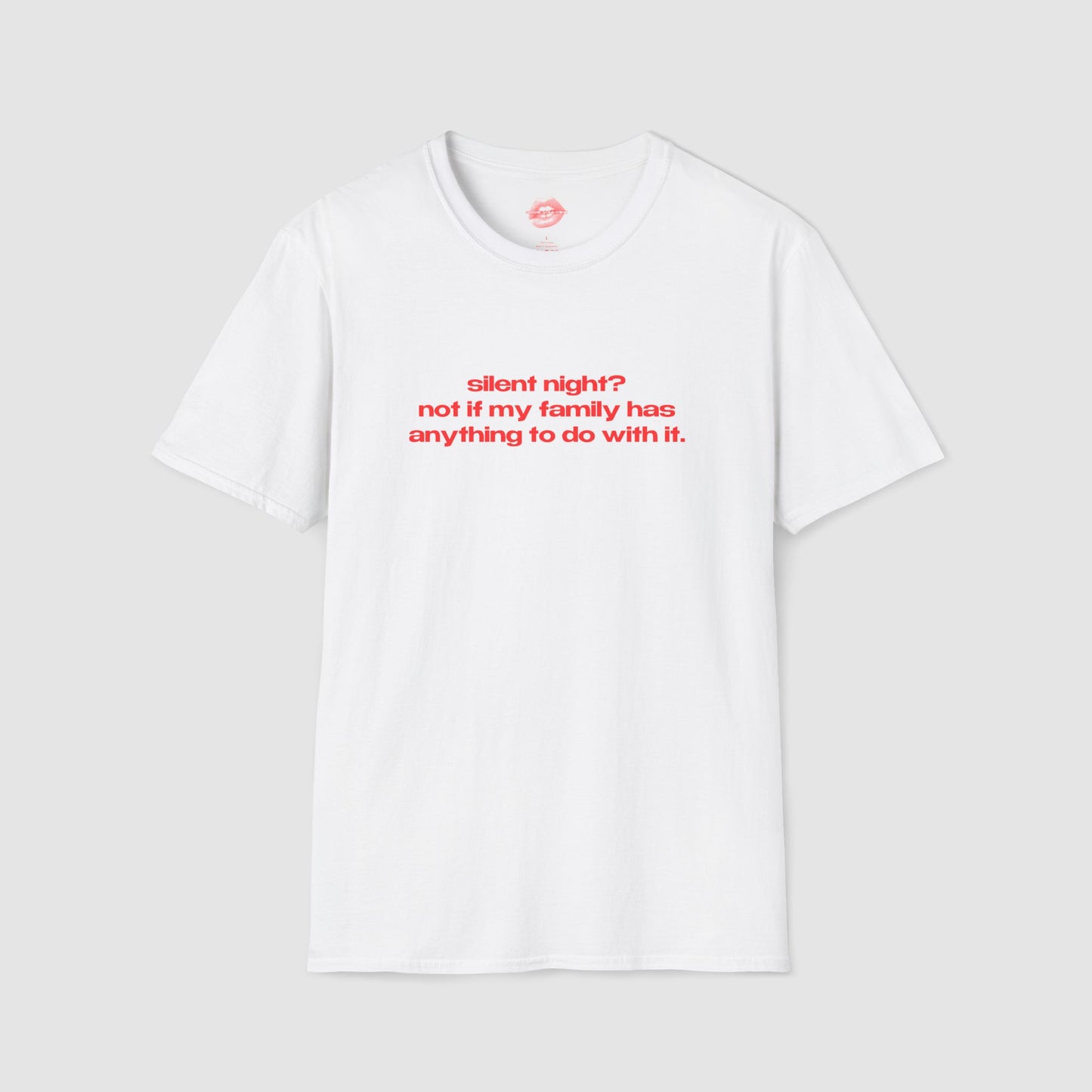 "Silent Night? Not If My Family Has Anything To Do With It." | Text Only | T-Shirt