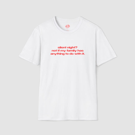 "Silent Night? Not If My Family Has Anything To Do With It." | Text Only | T-Shirt