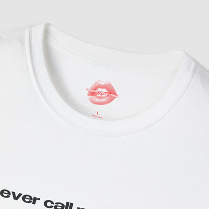 "Never Call Me Again." | Text Only | T-Shirt