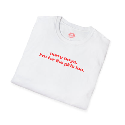 "Sorry Boys, I'm For The Girls Too." | Text Only | T-Shirt