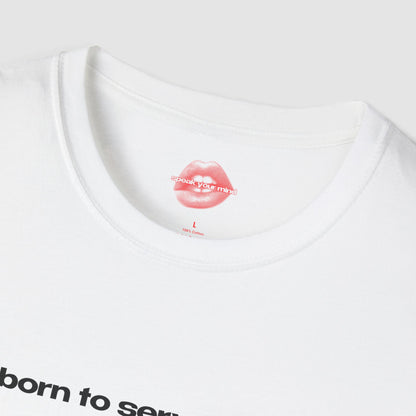 "Born To Serve Cunt." | Text Only | T-Shirt