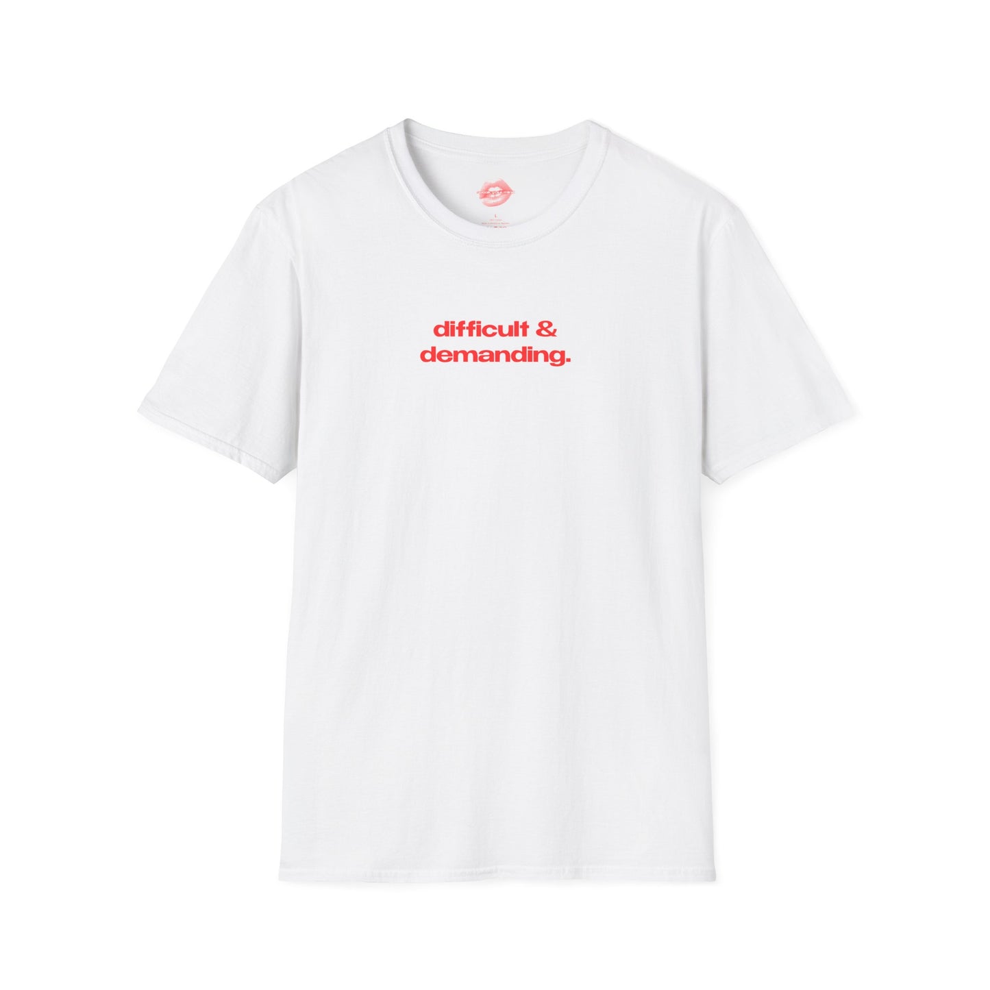 "Difficult & Demanding." | Text Only | T-Shirt