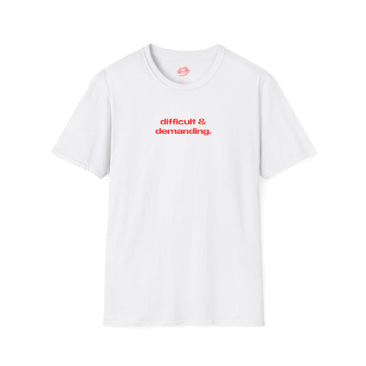 "Difficult & Demanding." | Text Only | T-Shirt