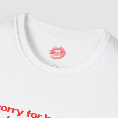 "Sorry For Being So Hot & Smart, I Can't Help It." | Text Only | T-Shirt