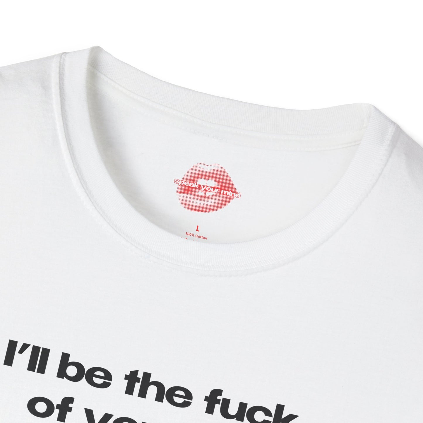 "I'll Be The Fuck Of Your Life." | Text Only | T-Shirt