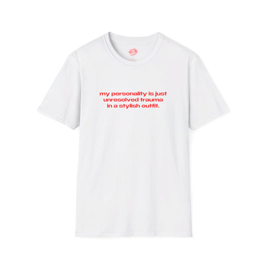 "My Personality Is Just Unresolved Trauma In A Stylish Outfit." | Text Only | T-Shirt