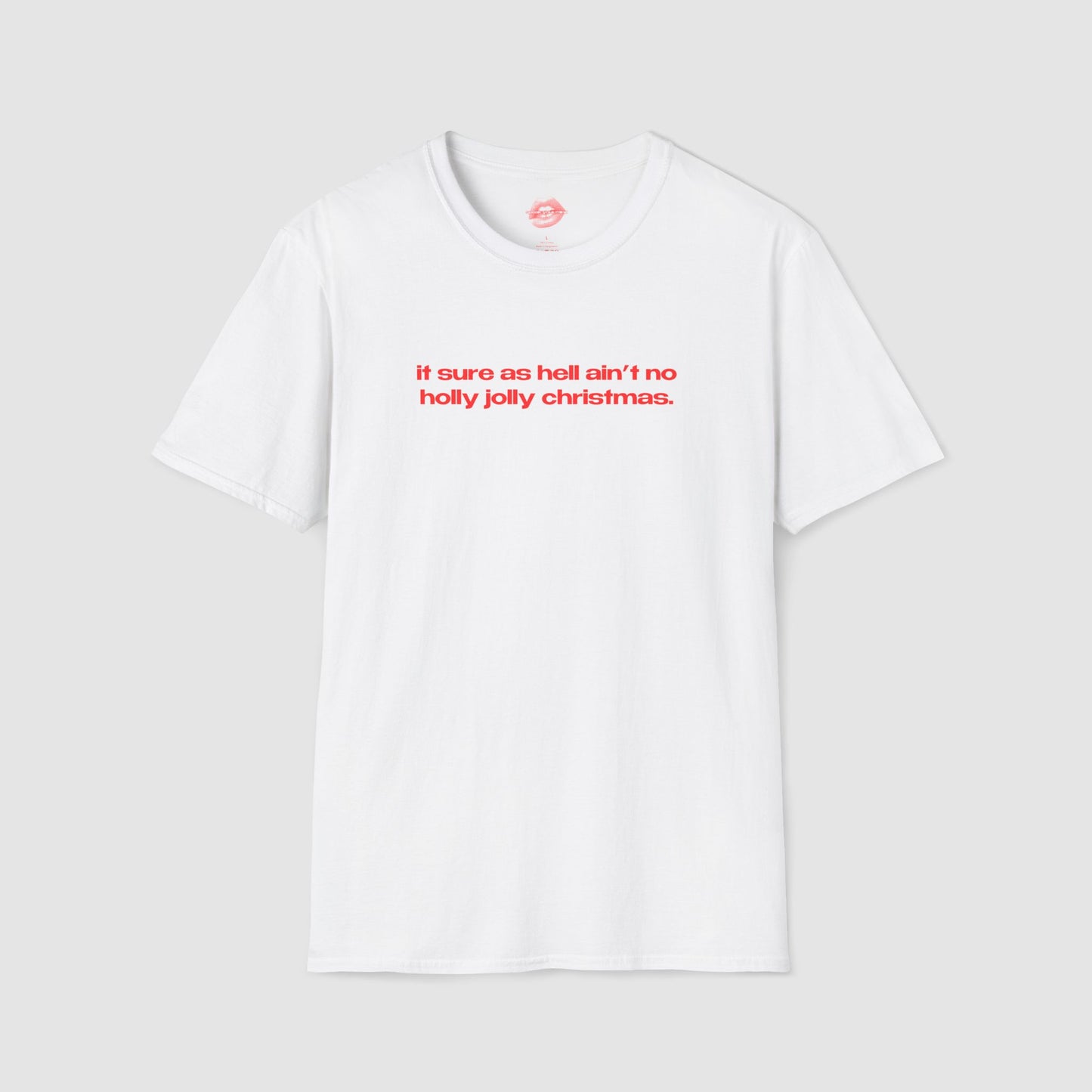 "It Sure As Hell Ain't No Holly Jolly Christmas." | Text Only | T-Shirt