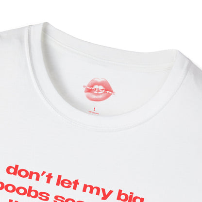 "Don't Let My Big Boobs Scare You, I'm Actually A Really Nice Person." | Text Only | T-Shirt