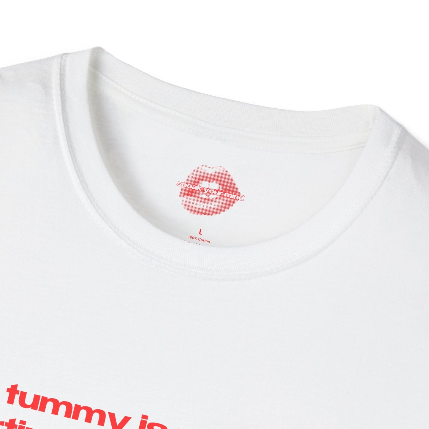 "My Tummy Is Most Likely Hurting Under This Shirt." | Text Only | T-Shirt