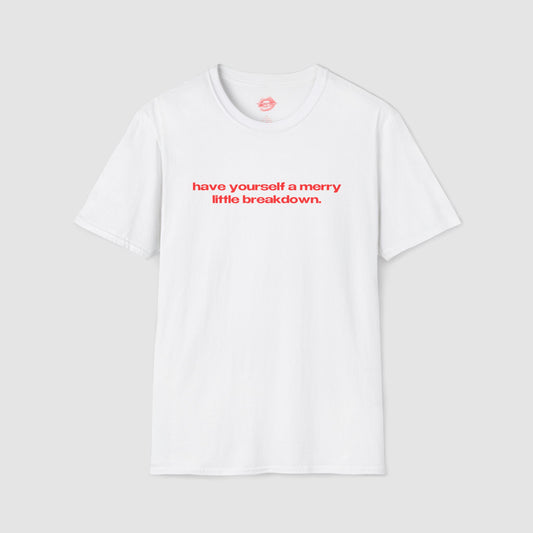 "Have Yourself A Merry Little Breakdown." | Text Only | T-Shirt