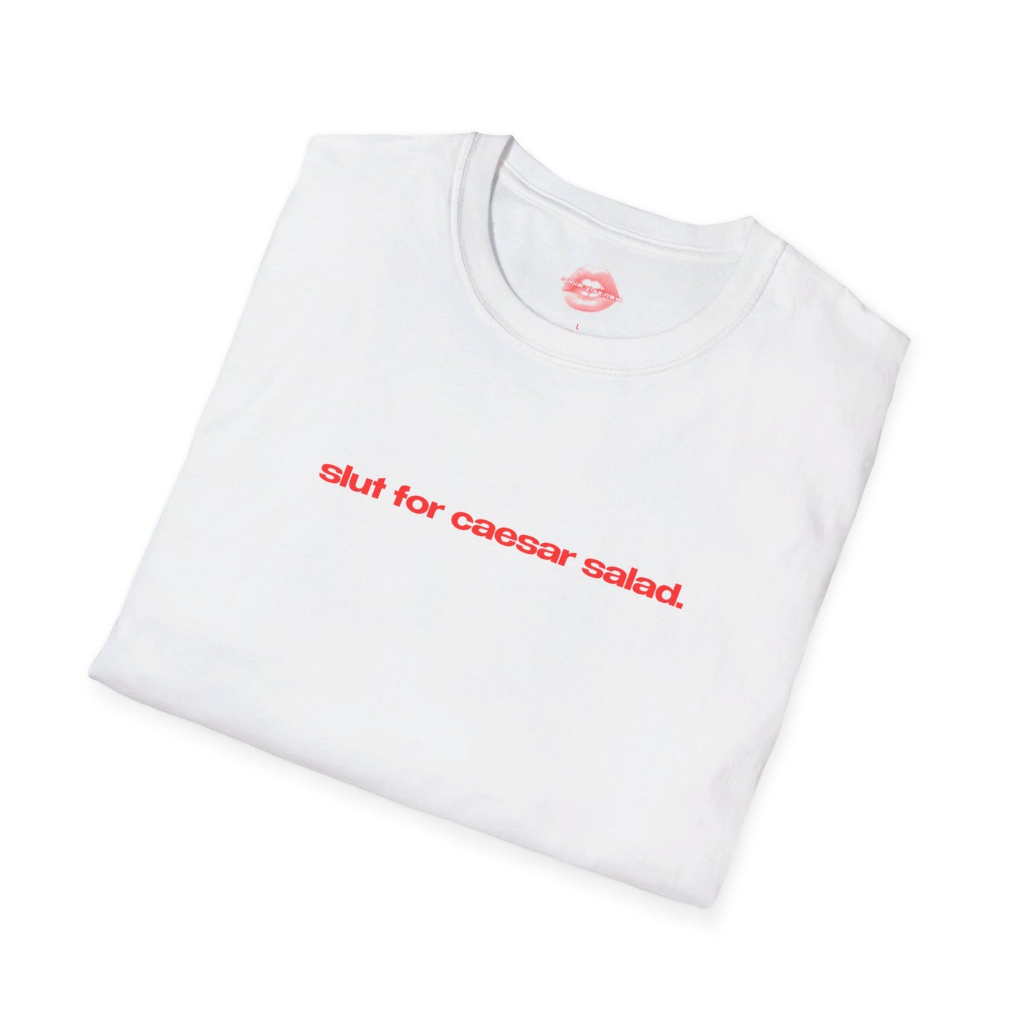 "Slut For Caesar Salad." | Text Only | T-Shirt